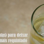 7 dicas (baratas) para deixar seu coquetel mais requintado